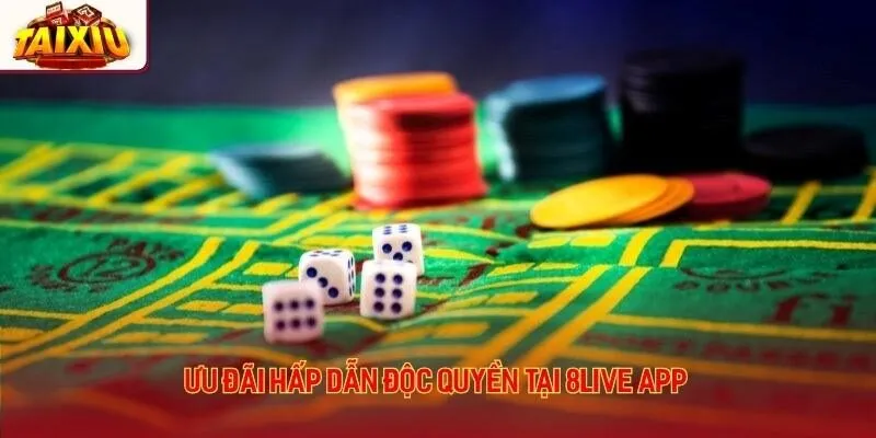 Ưu đãi hấp dẫn độc quyền tại 8live app